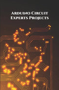 Arduino Circuit Experts Projects Handson: Wi-Fi Repeater or Range extender, Alexa Controlled Home Automation, ESP8266 based Smart Plug, NodeMCU ESP826 - Paperback